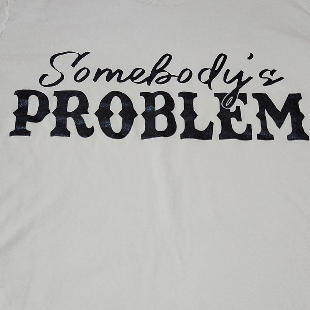 "SOMEBODY'S PROBLEM" FUNNY GRAPHIC COTTON CREWNECK TEE-SHIRT LARGE